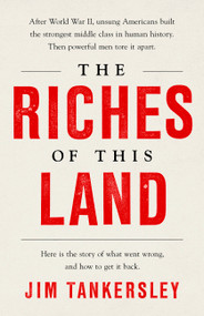 The Riches of This Land (The Untold, True Story of America's Middle Class) - 9781541767850 by Jim Tankersley, 9781541767850
