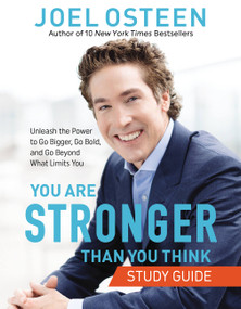 You Are Stronger than You Think Study Guide (Unleash the Power to Go Bigger, Go Bold, and Go Beyond What Limits You) by Joel Osteen, 9781546000150