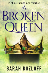 A Broken Queen by Sarah Kozloff, 9781250168665