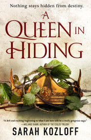 A Queen in Hiding by Sarah Kozloff, 9781250168542