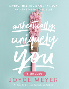 Authentically, Uniquely You Study Guide (Living Free from Comparison and the Need to Please) by Joyce Meyer, 9781546026396