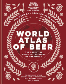 World Atlas of Beer (The Essential Guide to the Beers of the World) by Tim Webb, Stephen Beaumont, 9781784726270