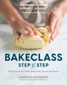 Bake Class Step-by-Step (Recipes for savoury bakes, bread, cakes, biscuits and desserts) by Anneka Manning, 9781911668312