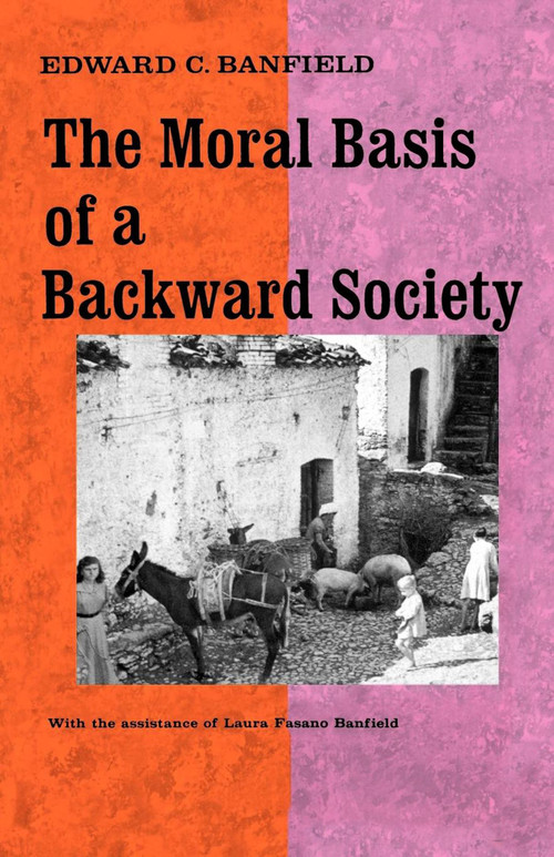 Moral Basis of a Backward Society by Edward C. Banfield, 9780029015100