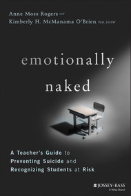 Emotionally Naked (A Teacher's Guide to Preventing Suicide and Recognizing Students at Risk) by Anne Moss Rogers, Kimberly H. McManama O'Brien, 9781119758303