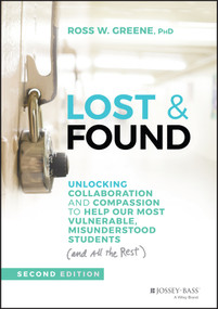 Lost & Found (Unlocking Collaboration and Compassion to Help Our Most Vulnerable, Misunderstood Students (and All the Rest)) - 9781119813576 by Ross W. Greene, 9781119813576