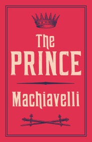 The Prince (Newly Translated and Annotated (Alma Classics Evergreens)) - 9781847493231 by Niccolo Machiavelli, J.G. Nichols, 9781847493231