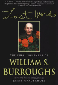 Last Words (The Final Journals of William S. Burroughs) by William S. Burroughs, James Grauerholz, 9780802137784