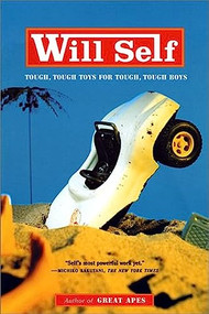 Tough, Tough Toys for Tough, Tough Boys by Will Self, 9780802137029
