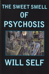 The Sweet Smell of Psychosis (A Novella) by Will Self, 9780802136473