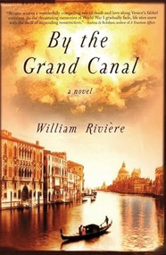 By the Grand Canal (A Novel) by William Riviere, 9780802142382