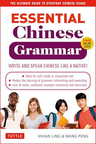 Essential Chinese Grammar (Write and Speak Chinese Like a Native! The Ultimate Guide to Everyday Chinese Usage) by Vivian Ling, Peng Wang, 9780804851404