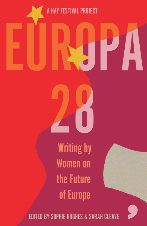 Europa28 (Writing by Women on the Future of Europe) by Asja Bakic, Zsofia Ban, Annelies Beck, Silvia Bencivelli, Sarah Cleave, Hilary Cottam, Lisa Dwan, Yvonne Hofstetter, Sophie Hughes, Nora Ikstena, Maarja Kangro, Kapka Kassabova, Sofia Kouvelaki, Carine Krecke, Caroline Muscat, Nora Nadjarian, Ioana Nicolaie, Bronka Nowicka, Tereza Nvotova, Ana Pessoa, Edurne Portela, Julya Rabinowich, Karolina Ramqvist, Apolena Rychlikova, Renata Salecl, Leila Slimani, Janne Teller, Saara Turunen, Zydrune Vitaite, Gloria Wekker, 9781912697380
