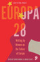Europa28 (Writing by Women on the Future of Europe) by Asja Bakic, Zsofia Ban, Annelies Beck, Silvia Bencivelli, Sarah Cleave, Hilary Cottam, Lisa Dwan, Yvonne Hofstetter, Sophie Hughes, Nora Ikstena, Maarja Kangro, Kapka Kassabova, Sofia Kouvelaki, Carine Krecke, Caroline Muscat, Nora Nadjarian, Ioana Nicolaie, Bronka Nowicka, Tereza Nvotova, Ana Pessoa, Edurne Portela, Julya Rabinowich, Karolina Ramqvist, Apolena Rychlikova, Renata Salecl, Leila Slimani, Janne Teller, Saara Turunen, Zydrune Vitaite, Gloria Wekker, 9781912697380