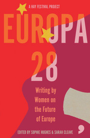 Europa28 (Writing by Women on the Future of Europe) by Asja Bakic, Zsofia Ban, Annelies Beck, Silvia Bencivelli, Sarah Cleave, Hilary Cottam, Lisa Dwan, Yvonne Hofstetter, Sophie Hughes, Nora Ikstena, Maarja Kangro, Kapka Kassabova, Sofia Kouvelaki, Carine Krecke, Caroline Muscat, Nora Nadjarian, Ioana Nicolaie, Bronka Nowicka, Tereza Nvotova, Ana Pessoa, Edurne Portela, Julya Rabinowich, Karolina Ramqvist, Apolena Rychlikova, Renata Salecl, Leila Slimani, Janne Teller, Saara Turunen, Zydrune Vitaite, Gloria Wekker, 9781912697380