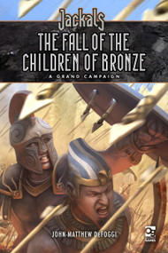 Jackals: The Fall of the Children of Bronze (A Grand Campaign for Jackals) by John-Matthew DeFoggi, Guillaume Ducos, Veronika Fedorova, John McCambridge, Randy Musseau, 9781472837684