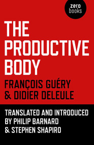 The Productive Body by Didier Deleule, François Guéry, Stephen Shapiro, Philip  Barnard, 9781780995762