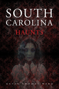 South Carolina Haunts by Kevin Thomas Ward, 9780764347702