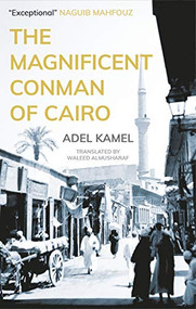 The Magnificent Conman of Cairo (A Novel) by Adel Kamel, Naguib Mahfouz, Waleed Almusharaf, 9789774169670