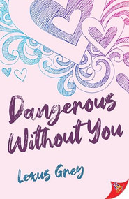 Dangerous Without You by Lexus Grey, 9781635559477