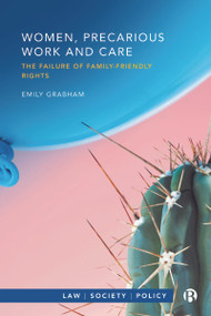 Women, Precarious Work and Care (The Failure of Family-friendly Rights) by Emily Grabham, 9781529218718
