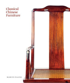 Classical Chinese Furniture by Marcus Flacks, 9780865652910