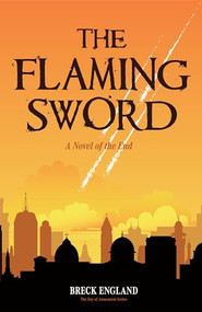 The Flaming Sword (A Novel of the End (Religious Fiction, Political Mystery)) by Breck England, 9781633539723