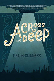 Across the Deep (A Novel (Friendship, Romance, Suspense, Human Trafficking, Social Justice)) by Lisa McGuinness, 9781642503913