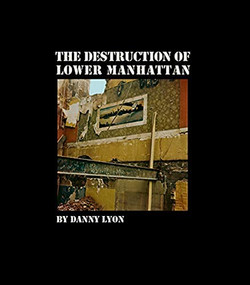 Danny Lyon: The Destruction of Lower Manhattan (signed edition) by Danny Lyon, Danny Lyon, 9781683952312