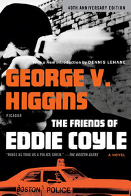 The Friends of Eddie Coyle (A Novel) by George V. Higgins, Dennis Lehane, 9780312429690