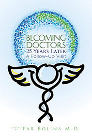 Becoming Doctors 25 Years Later (Twenty five physicians sharing the journey from medical student to retirement) by Par Bolina, 9781950892983