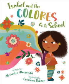 Isabel and her Colores Go to School by Alexandra Alessandri, Courtney Dawson, 9781534110632