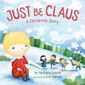 Just Be Claus (A Christmas Story) by Barbara Joosse, Kimberley Barnes, 9781534111011