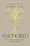 Anchored (How to Befriend Your Nervous System Using Polyvagal Theory) by Deb Dana, LCSW, 9781683647065