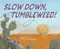 Slow Down, Tumbleweed! by Haven Iverson, Jr. Sayegh Jr., Robert, 9781683647393