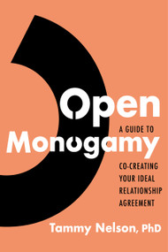 Open Monogamy (A Guide to Co-Creating Your Ideal Relationship Agreement) by Tammy Nelson, 9781683647461