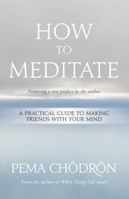 How to Meditate (A Practical Guide to Making Friends with Your Mind) - 9781683648420 by Pema Chödrön