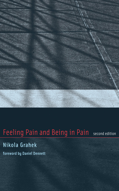 Feeling Pain and Being in Pain, second edition by Nikola Grahek, Daniel C. Dennett, 9780262517324