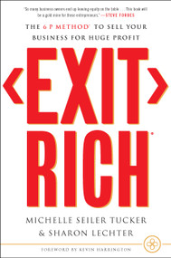 Exit Rich (The 6 P Method to Sell Your Business for Huge Profit) by Michelle Seiler Tucker, Sharon Lechter, 9781732510289