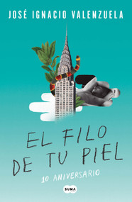 El filo de tu piel. Edición 10 aniversario / On The Skin's Surface (Spanish Edition) by José Ignacio Valenzuela, 9786073167086