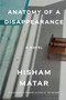 Anatomy of a Disappearance (A Novel) by Hisham Matar, 9780385340458