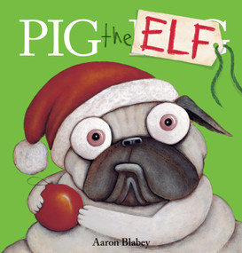 Pig the Elf (Pig the Pug) - 9781338781984 by Aaron Blabey, Aaron Blabey, 9781338781984