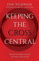 Keeping the Cross Central (Updated) by Don Wilkerson, 9781610362597
