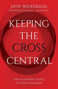 Keeping the Cross Central (Updated) by Don Wilkerson, 9781610362597