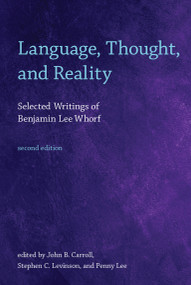 Language, Thought, and Reality, second edition (Selected Writings of Benjamin Lee Whorf) by Benjamin Lee Whorf, John B. Carroll, Stephen C. Levinson, Penny Lee, 9780262517751
