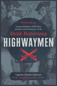 A General History of the Lives, Murders & Adventures of the Most Notorious Highwaymen by Captain Charles Johnson, Sam Willis, 9780712352741