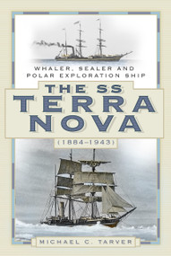 The SS Terra Nova (1884-1943) (Whaler, Sealer and Polar Exploration Ship) by Michael C. Tarver, 9780750994088