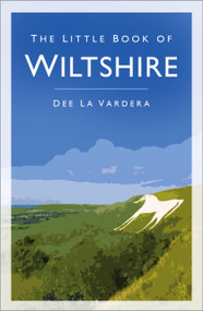 The Little Book of Wiltshire - 9780750994217 by Dee La Vardera, 9780750994217