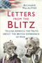 Letters from the Blitz (Telling America the Truth about the British Experience of War) by Richard MacAlpine, 9780750994293