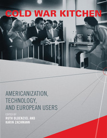 Cold War Kitchen (Americanization, Technology, and European Users) by Ruth Oldenziel, Karin Zachmann, 9780262516136